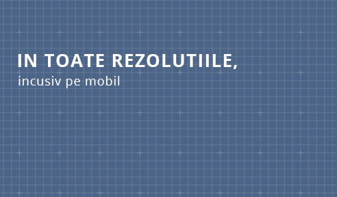 In toate rezolutiile, incusiv pe mobil